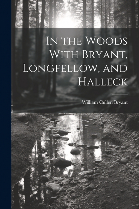 In the Woods With Bryant, Longfellow, and Halleck