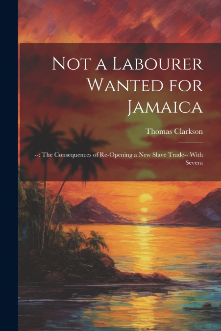 Not a Labourer Wanted for Jamaica