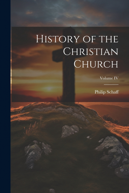History of the Christian Church; Volume IV