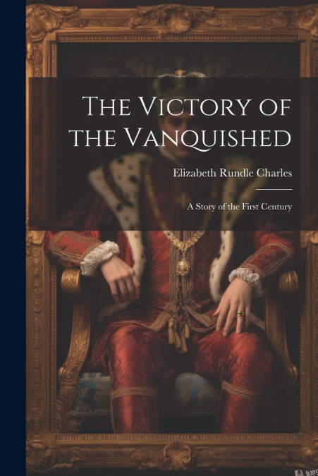 The Victory of the Vanquished; A Story of the First Century