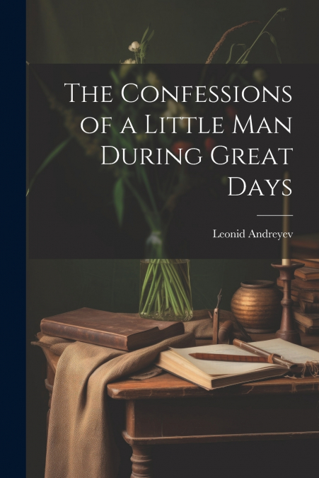 The Confessions of a Little Man During Great Days