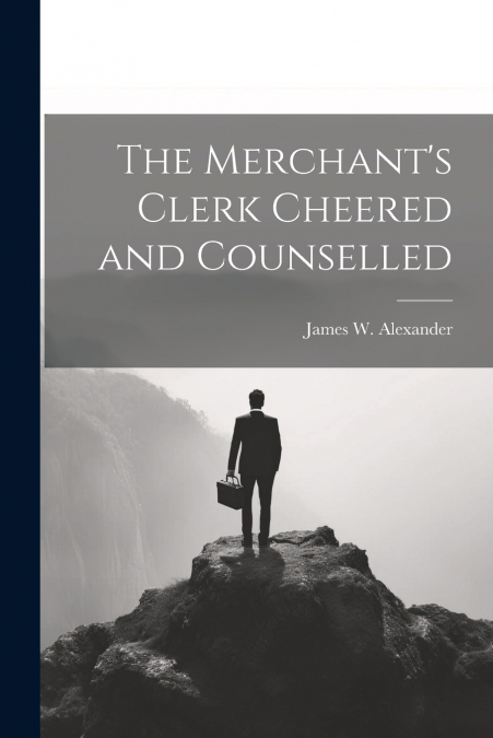 The Merchant’s Clerk Cheered and Counselled