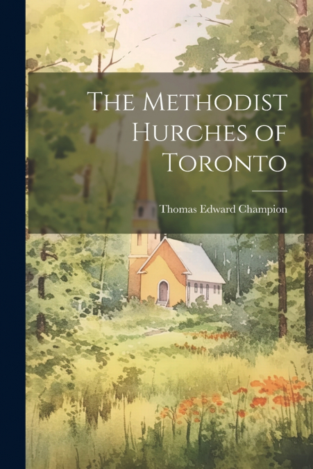 The Methodist Hurches of Toronto