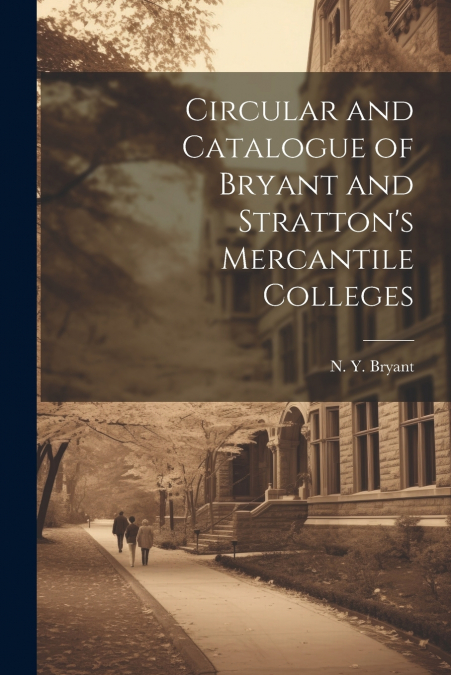 Circular and Catalogue of Bryant and Stratton’s Mercantile Colleges