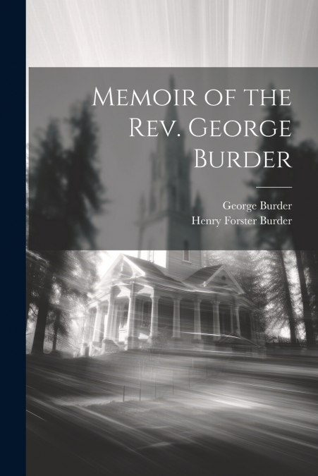 Memoir of the Rev. George Burder