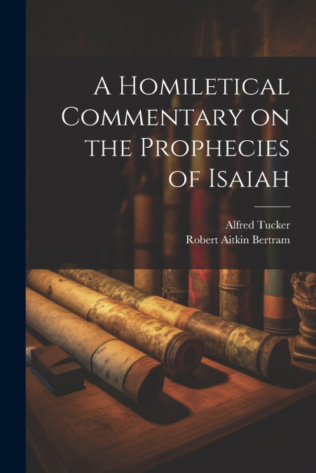 A Homiletical Commentary on the Prophecies of Isaiah