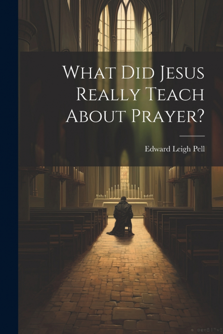 What did Jesus Really Teach About Prayer?