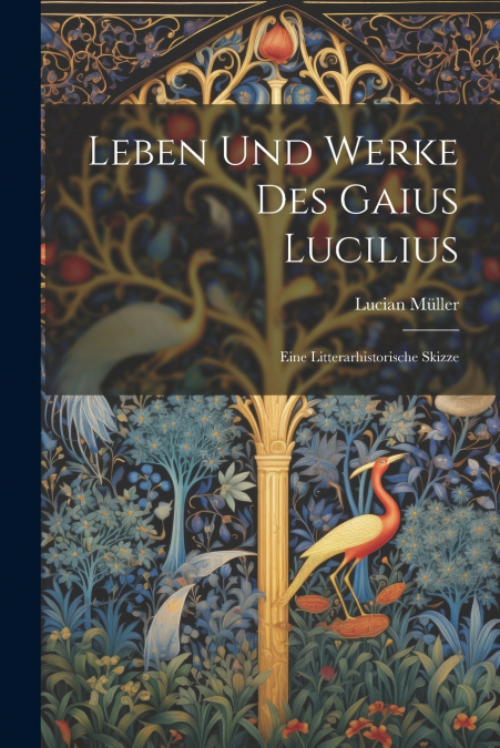 Leben und Werke des Gaius Lucilius
