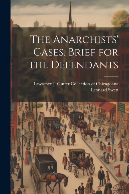 The Anarchists’ Cases. Brief for the Defendants