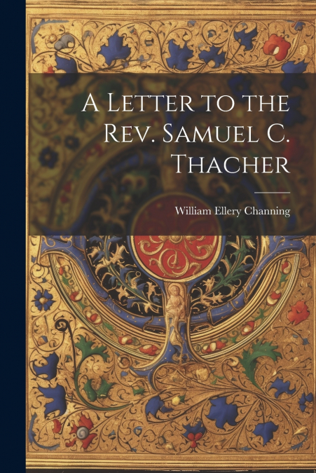 A Letter to the Rev. Samuel C. Thacher