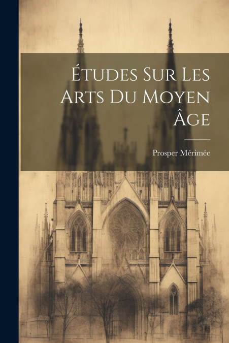 Études Sur Les Arts Du Moyen Âge