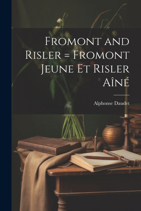 Fromont and Risler = Fromont Jeune et Risler aîné