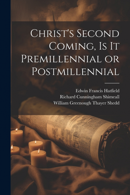 Christ’s Second Coming, Is It Premillennial or Postmillennial