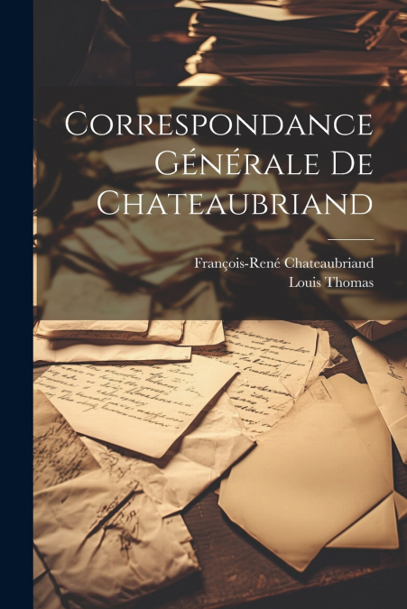 Correspondance Générale de Chateaubriand