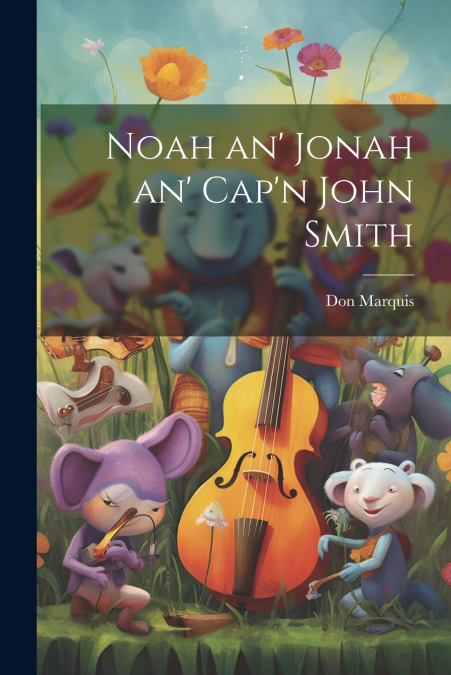 Noah an’ Jonah an’ Cap’n John Smith