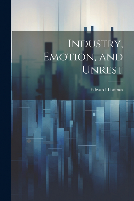 Industry, Emotion, and Unrest