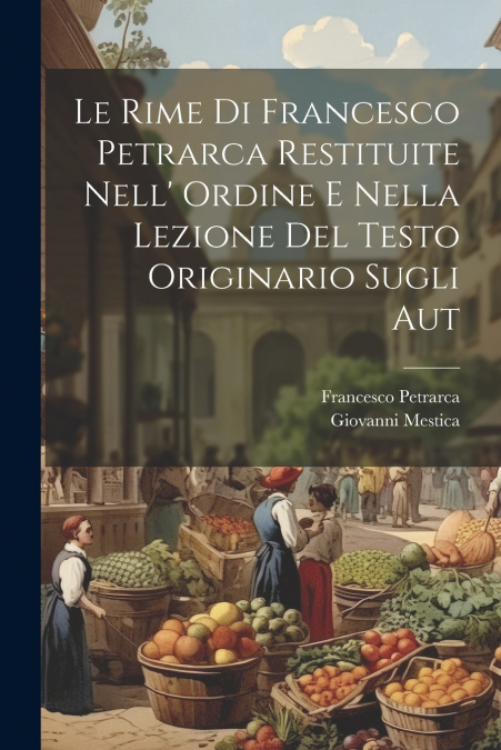Le rime di Francesco Petrarca restituite nell’ ordine e nella lezione del testo originario sugli aut