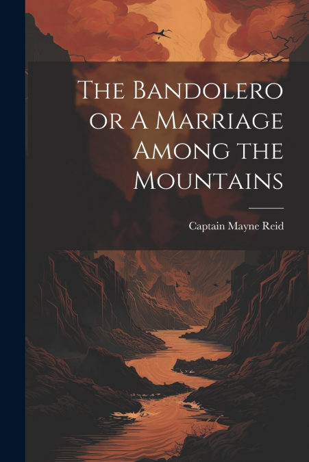 The Bandolero or A Marriage Among the Mountains
