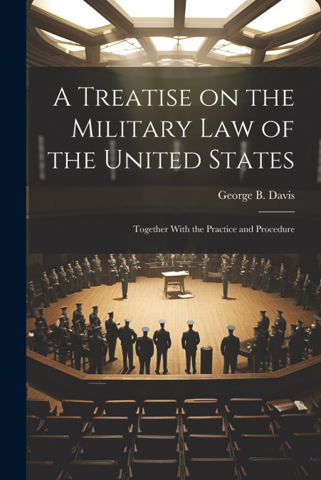 A Treatise on the Military Law of the United States