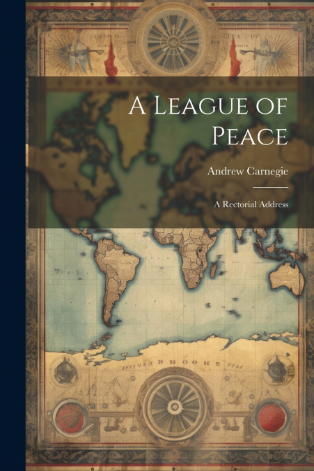 A League of Peace; A Rectorial Address