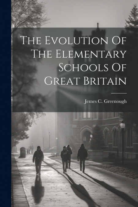 The Evolution Of The Elementary Schools Of Great Britain