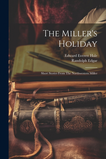 The Miller’s Holiday; Short Stories From The Northwestern Miller