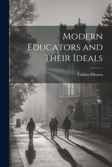 Modern Educators and Their Ideals