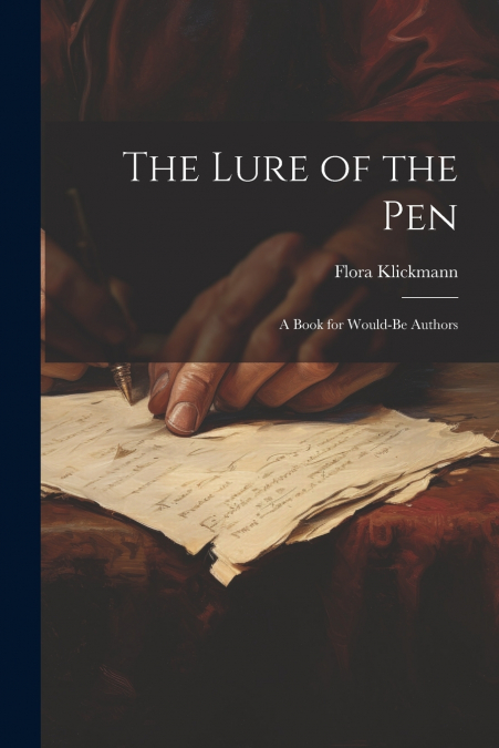 The Lure of the Pen; A Book for Would-Be Authors