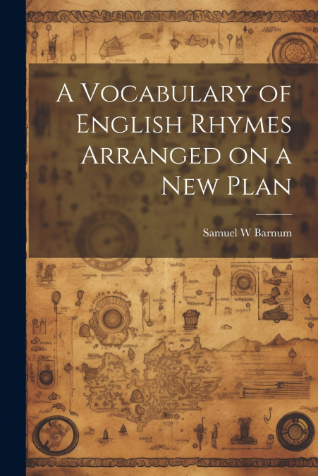 A Vocabulary of English Rhymes Arranged on a New Plan