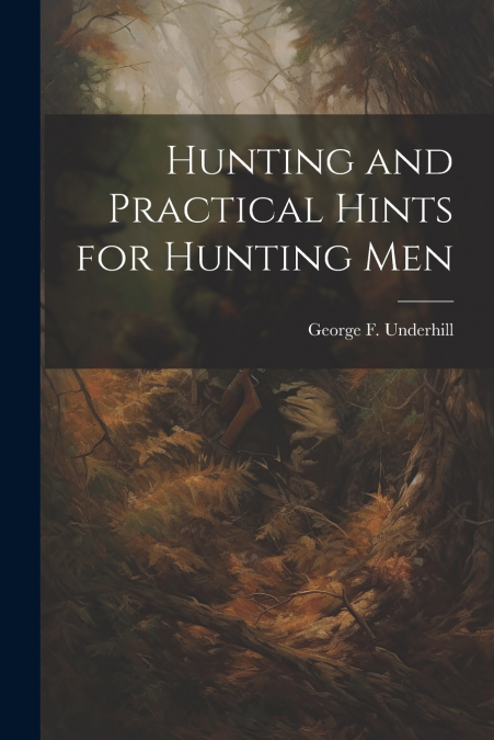 Hunting and Practical Hints for Hunting Men