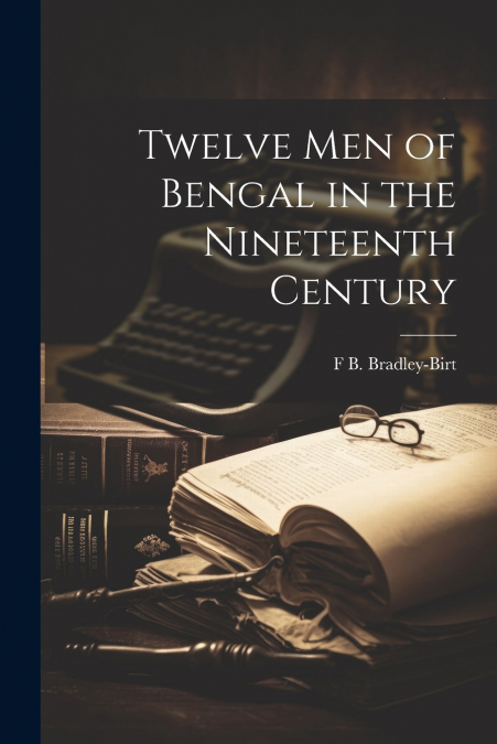 Twelve men of Bengal in the Nineteenth Century