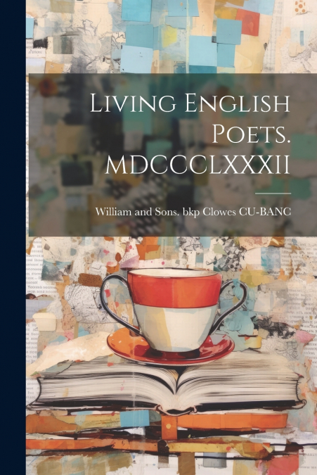 Living English Poets. MDCCCLXXXII