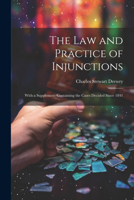 The law and Practice of Injunctions