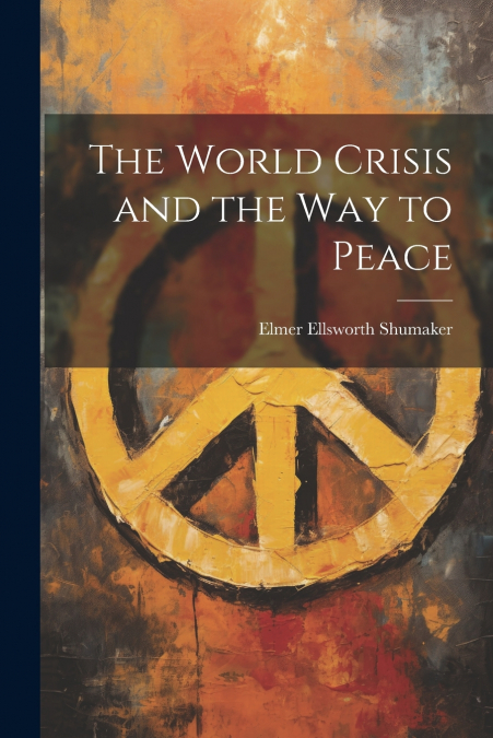 The World Crisis and the way to Peace