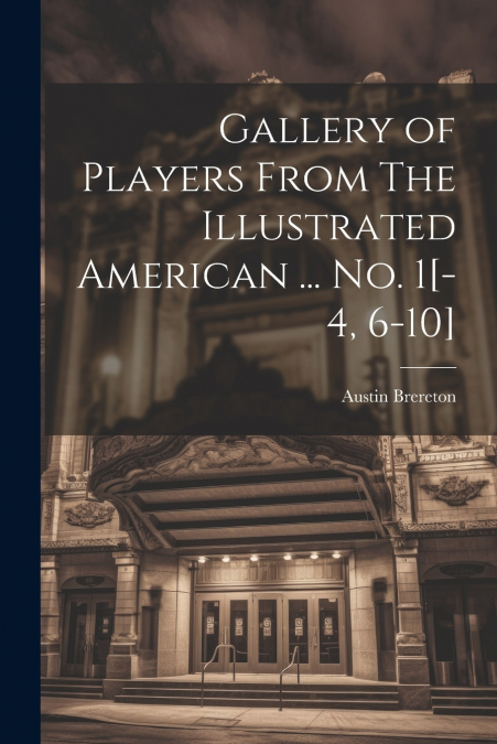Gallery of Players From The Illustrated American ... no. 1[-4, 6-10]