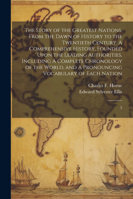 The Story of the Greatest Nations, From the Dawn of History to the Twentieth Century