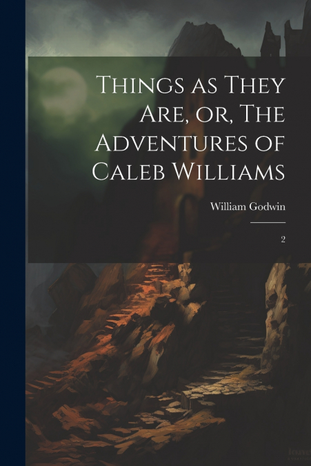 Things as They are, or, The Adventures of Caleb Williams