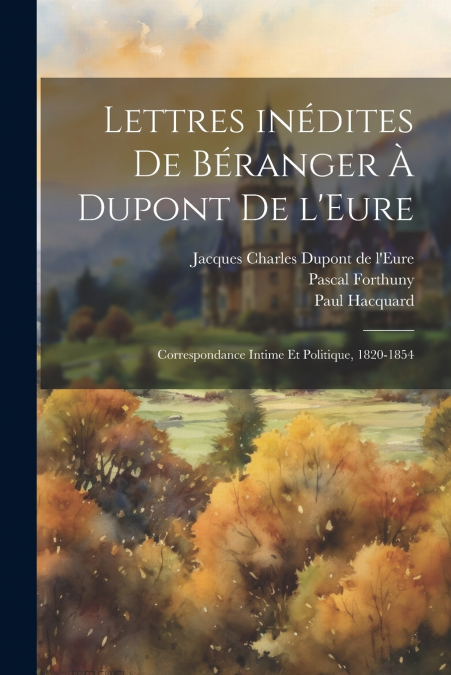 Lettres inédites de Béranger à Dupont de l’Eure
