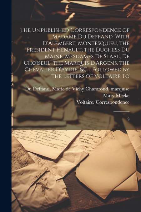 The Unpublished Correspondence of Madame du Deffand