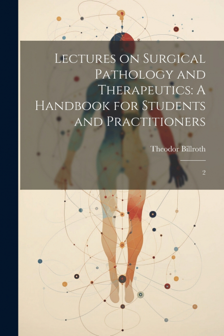 Lectures on Surgical Pathology and Therapeutics