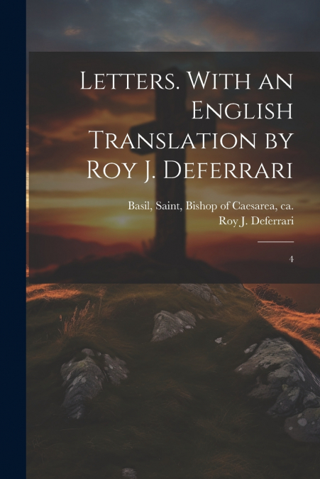 Letters. With an English Translation by Roy J. Deferrari