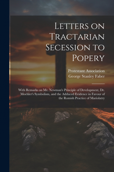 Letters on Tractarian Secession to Popery