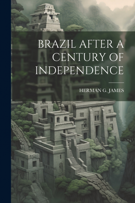 BRAZIL AFTER A CENTURY OF INDEPENDENCE