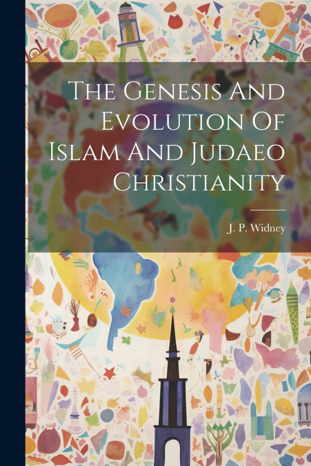 The Genesis And Evolution Of Islam And Judaeo Christianity
