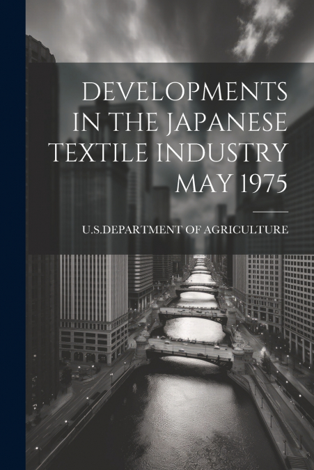 DEVELOPMENTS IN THE JAPANESE TEXTILE INDUSTRY MAY 1975