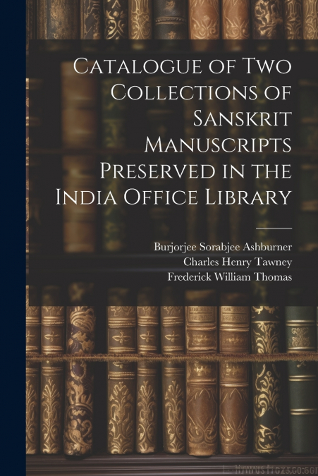 Catalogue of two Collections of Sanskrit Manuscripts Preserved in the India Office Library