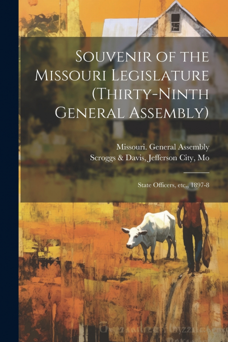 Souvenir of the Missouri Legislature (thirty-ninth General Assembly)
