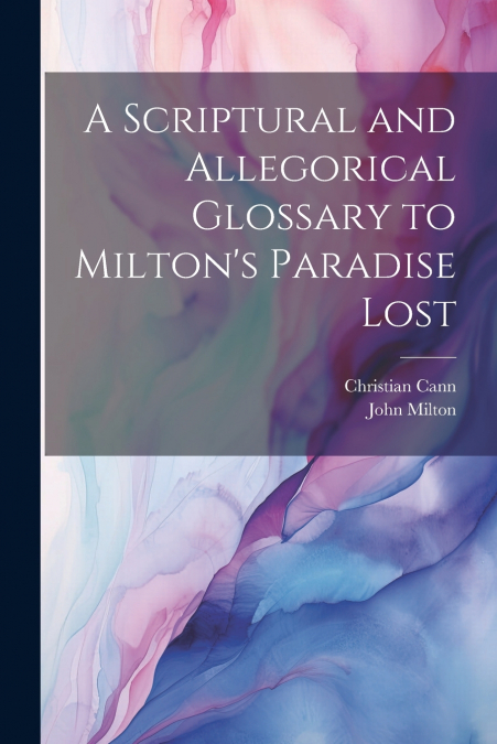 A Scriptural and Allegorical Glossary to Milton’s Paradise Lost