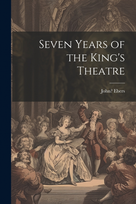 Seven Years of the King’s Theatre