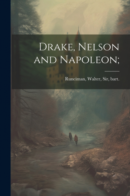 Drake, Nelson and Napoleon;
